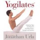Yogilates : Integrating Yoga and Pilates for Complete Fitness, Strength and Flexibility 1st Edition (Paperback) by Jonathan Urla
